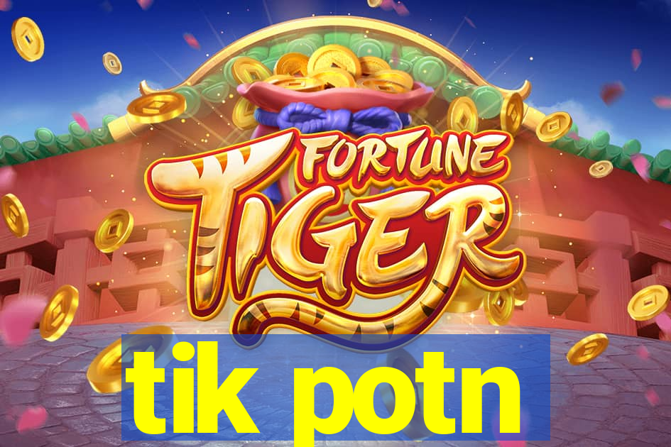 tik potn